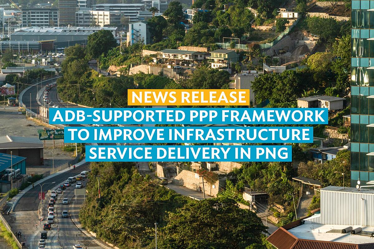 ADB-Supported PPP Framework to Improve Infrastructure Service Delivery in PNG