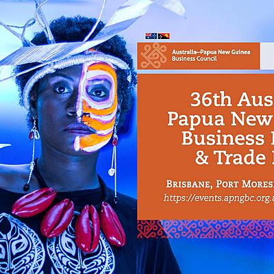 INVITATION TO THE 36TH AUSTRALIA PAPUA NEW GUINEA BUSINESS FORUM AND TRADE EXPO